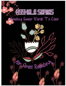 Asshole: Amusing Swear Words To Color For Stress Releasing