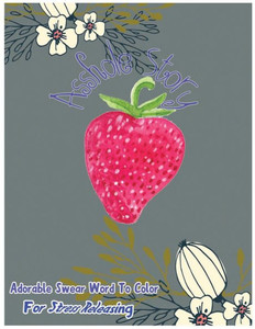 Asshole Story: Adorable Swear Words To Color For Stress Releasing (Outstanding Swear)