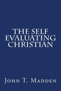The Self Evaluating Christian: A Collection Of Writings From The Crucified And Resurrected Method Of Living The Recovered Life