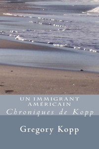 Un Immigrant Americain: Chroniques De Kopp (French Edition)