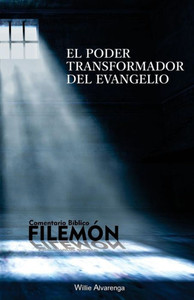 Filemon: El Poder Transformador Del Evangelio (Spanish Edition)