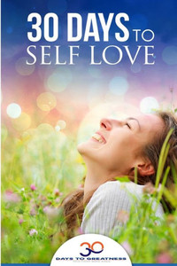 Self Love: 30 Days To Self Love (30 Days To Greatness)