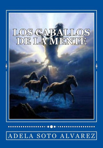 Los Caballos De La Mente. (Spanish Edition) Los Caballos De La Mente. (Spanish Edition)