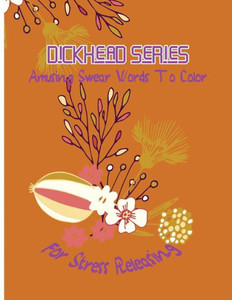 Dickhead Series: Amusing Swear Words To Color For Stress Releasing