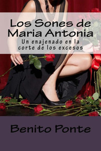 Los Sones De Maria Antonia: Un Enajenado En La Corte De Los Excesos (Spanish Edition)
