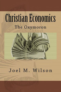 Christian Economics: The Oxymoron Christian Economics: The Oxymoron