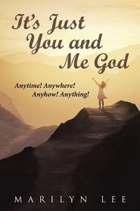 ItS Just You And Me God: Anytime! Anywhere! Anyhow! Anything! ItS Just You And Me God: Anytime! Anywhere! Anyhow! Anything!