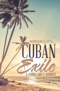 Cuban Exile: A Young Girl'S Journey