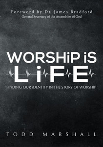 Worship Is Life: Finding Our Identity In The Story Of Worship Worship Is Life: Finding Our Identity In The Story Of Worship