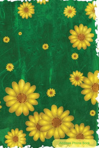 Address Phone Book: Green And Yellow Petals: Contact Book For Birthdays, Addresses, Phone Numbers And Email, Alphabetical Organizer Journal Notebook For, Women, Men, Girls, Teens