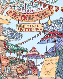 Adult Coloring Book: Whimsical Patterns: Farmers Market: Adult Coloring Book: Whimsical Patterns: Farmers Market: