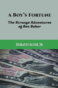 A Boy'S Fortune: The Strange Adventures Of Ben Baker A Boy'S Fortune: The Strange Adventures Of Ben Baker