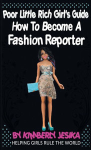 The Poor Little Rich Girls Guide On How To Become A Fashion Reporter The Poor Little Rich Girls Guide On How To Become A Fashion Reporter