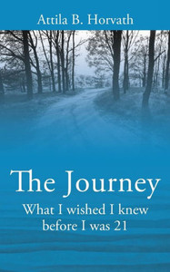 The Journey: What I Wished I Knew Before I Was 21 The Journey: What I Wished I Knew Before I Was 21