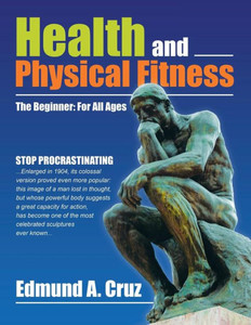 Health And Physical Fitness: The Beginner: For All Ages