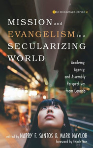Mission And Evangelism In A Secularizing World (2) (Evangelical Missiological Society Monograph) Mission And Evangelism In A Secularizing World (2) (Evangelical Missiological Society Monograph)