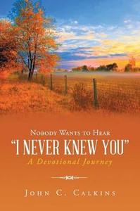 Nobody Wants To Hear I Never Knew You: A Devotional Journey Nobody Wants To Hear I Never Knew You: A Devotional Journey
