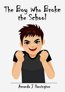 The Boy Who Broke the School The Boy Who Broke the School