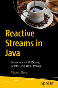 Reactive Streams In Java: Concurrency With Rxjava, Reactor, And Akka Streams