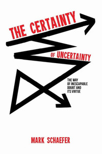 The Certainty Of Uncertainty: The Way Of Inescapable Doubt And Its Virtue