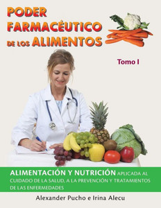 Poder Farmacéutico De Los Alimentos: Alimentación Y Nutrición Aplicada Al Cuidado De La Salud, A La Prevención Y Tratamientos De Las Enfermedades (Spanish Edition)