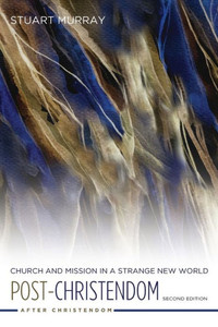 Post-Christendom: Church And Mission In A Strange New World. Second Edition (After Christendom)