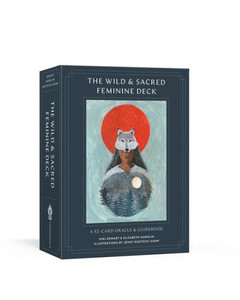 The Wild And Sacred Feminine Deck: A 52-Card Oracle And Guidebook