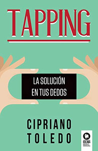 Tapping: La solución en tus dedos (Desarrollo espiritual) (Spanish Edition)