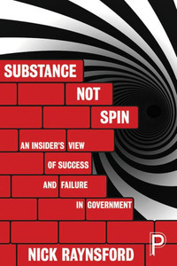 Substance Not Spin: An Insider'S View Of Success And Failure In Government Substance Not Spin: An Insider'S View Of Success And Failure In Government