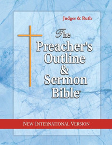 The Preacher'S Outline & Sermon Bible: Judges & Ruth: New International Version (The Preacher'S Outline & Sermon Bible Niv)