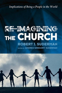 Re-Imagining The Church: Implications Of Being A People In The World