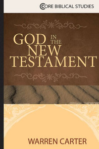 God In The New Testament (Core Biblical Studies)