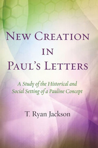 New Creation In Paul'S Letters: A Study Of The Historical And Social Setting Of A Pauline Concept New Creation In Paul'S Letters: A Study Of The Historical And Social Setting Of A Pauline Concept