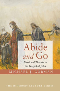 Abide And Go: Missional Theosis In The Gospel Of John (Didsbury Lecture)