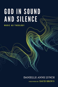 God In Sound And Silence: Music As Theology