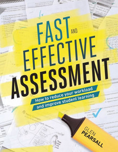 Fast And Effective Assessment: How To Reduce Your Workload And Improve Student Learning