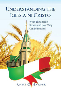 Understanding The Iglesia Ni Cristo: What They Really Believe And How They Can Be Reached (Apts Press Monograph) Understanding The Iglesia Ni Cristo: What They Really Believe And How They Can Be Reached (Apts Press Monograph)