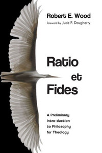 Ratio Et Fides: A Preliminary Intro-Duction To Philosophy For Theology