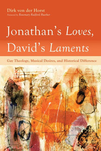 Jonathan'S Loves, David'S Laments: Gay Theology, Musical Desires, And Historical Difference Jonathan'S Loves, David'S Laments: Gay Theology, Musical Desires, And Historical Difference