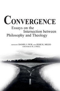 Convergence: Essays On The Intersection Between Philosophy And Theology