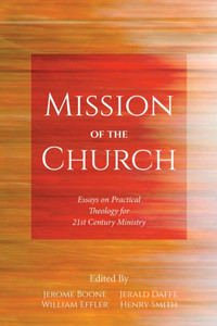 Mission Of The Church: Essays On Practical Theology For 21St Century Ministry Mission Of The Church: Essays On Practical Theology For 21St Century Ministry