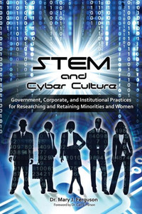 Stem And Cyber Culture: Government, Corporate, And Institutional Practices For Researching And Retaining Minorities And Women