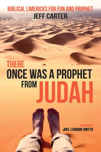 There Once Was A Prophet From Judah: Biblical Limericks For Fun And Prophet