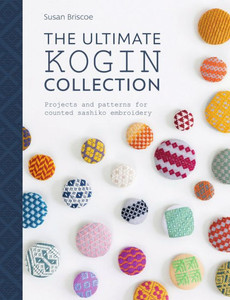 The Ultimate Kogin Collection: Projects And Patterns For Counted Sashiko Embroidery The Ultimate Kogin Collection: Projects And Patterns For Counted Sashiko Embroidery