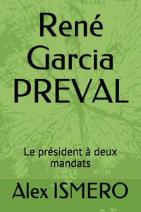 René Garcia Preval: Le Président À Deux Mandats (French Edition) René Garcia Preval: Le Président À Deux Mandats (French Edition)