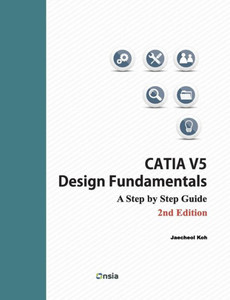 Catia V5 Design Fundamentals - 2Nd Edition: A Step By Step Guide
