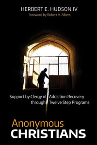 Anonymous Christians: Support By Clergy Of Addiction Recovery Through Twelve Step Programs