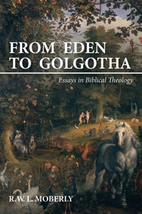 From Eden To Golgotha: Essays In Biblical Theology
