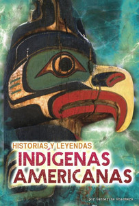Historias Y Leyendas Indígenas Americanas (Un Mundo De Mitos) (Spanish Edition)