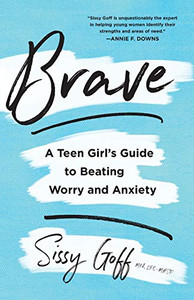 Brave: A Teen Girl's Guide to Beating Worry and Anxiety Brave: A Teen Girl's Guide to Beating Worry and Anxiety